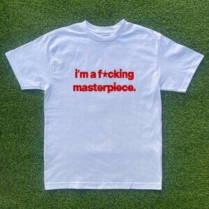 Im A F*ing Masterpiece Tshirt
